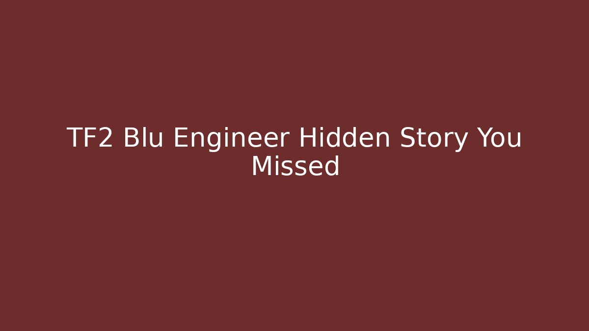 TF2 Blu Engineer Hidden Story You Missed