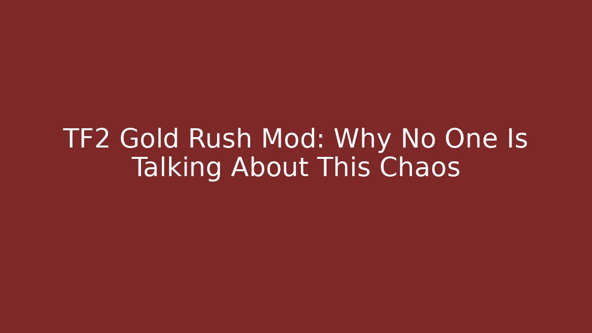 TF2 Gold Rush Mod: Why No One Is Talking About This Chaos