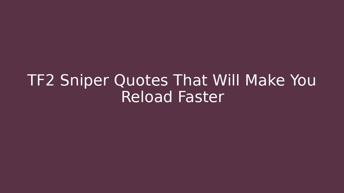 TF2 Sniper Quotes That Will Make You Reload Faster