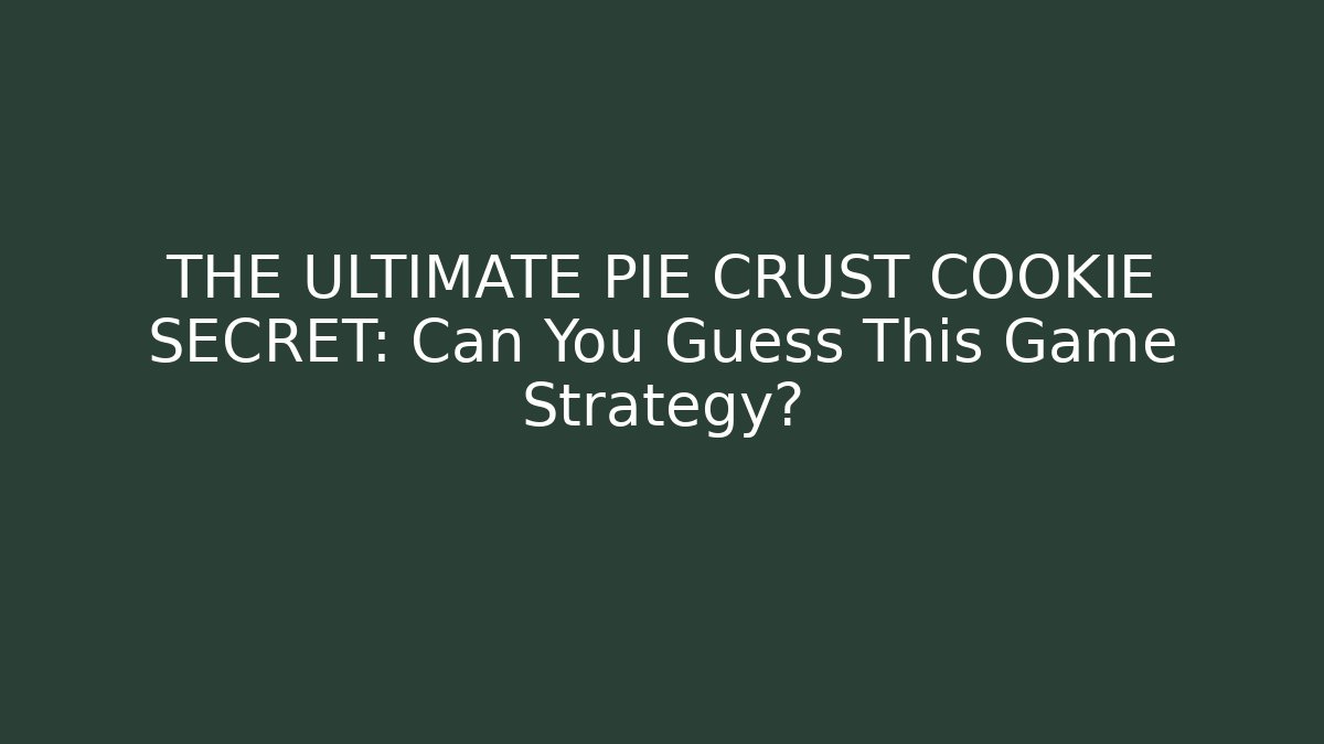 THE ULTIMATE PIE CRUST COOKIE SECRET: Can You Guess This Game Strategy?