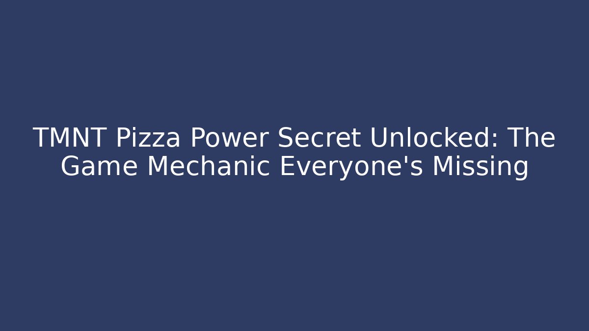 TMNT Pizza Power Secret Unlocked: The Game Mechanic Everyone's Missing