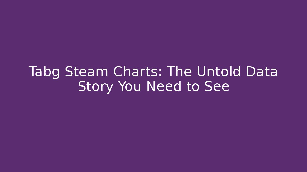 Tabg Steam Charts: The Untold Data Story You Need to See