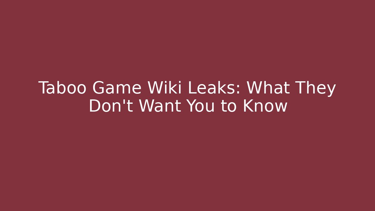 Taboo Game Wiki Leaks: What They Don't Want You to Know