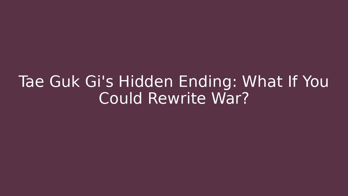 Tae Guk Gi’s Hidden Ending: What If You Could Rewrite War?