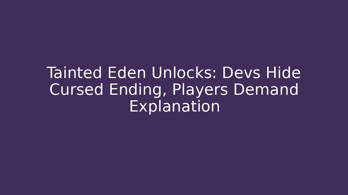 Tainted Eden Unlocks: Devs Hide Cursed Ending, Players Demand Explanation - Boomer Naturals