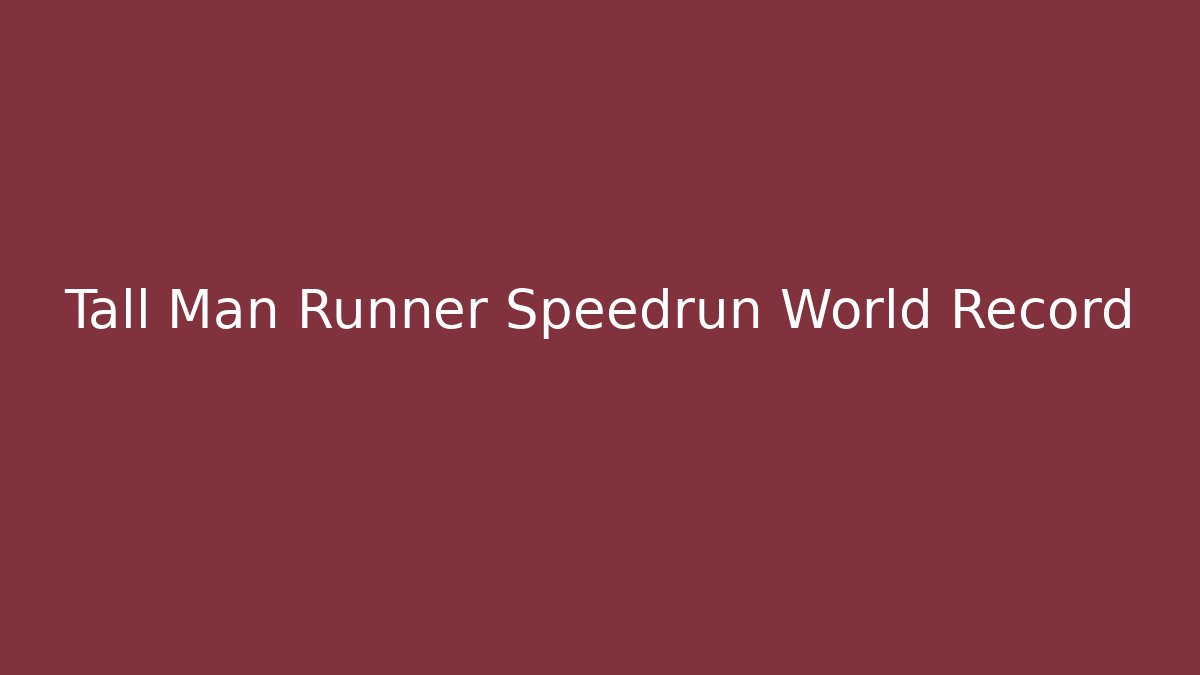 Tall Man Runner Speedrun World Record