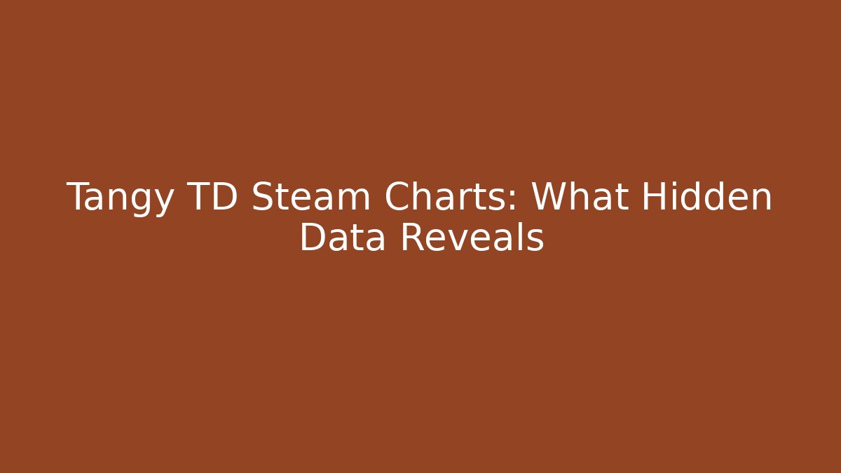 Tangy TD Steam Charts: What Hidden Data Reveals