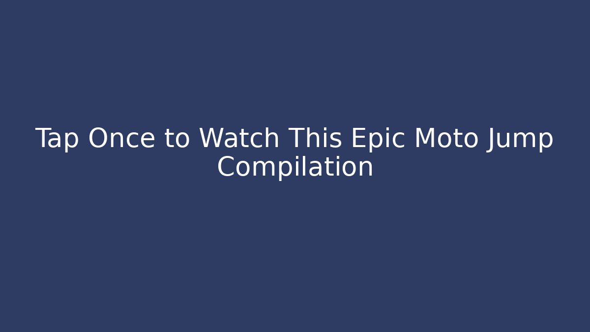 Tap Once to Watch This Epic Moto Jump Compilation