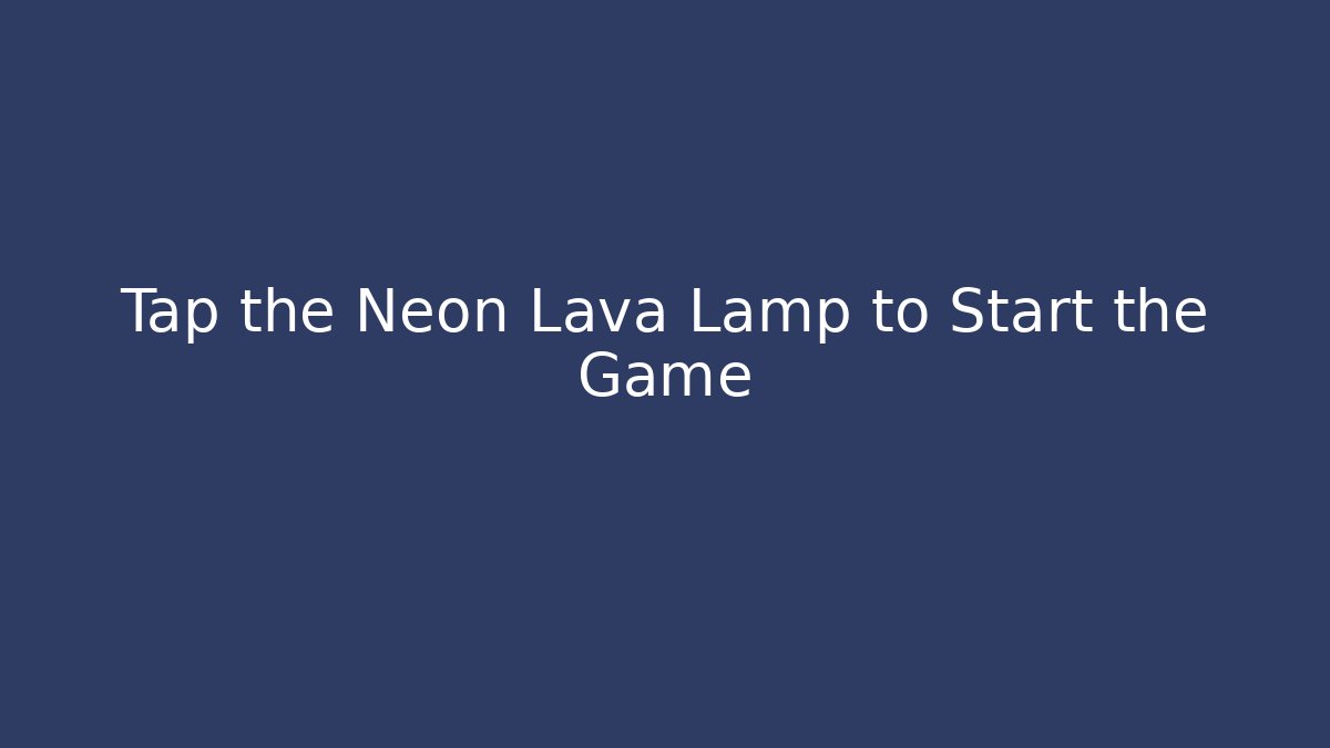Tap the Neon Lava Lamp to Start the Game