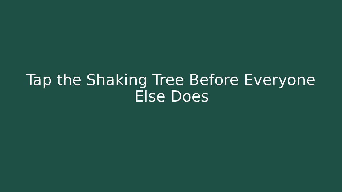 Tap the Shaking Tree Before Everyone Else Does - Boomer Naturals
