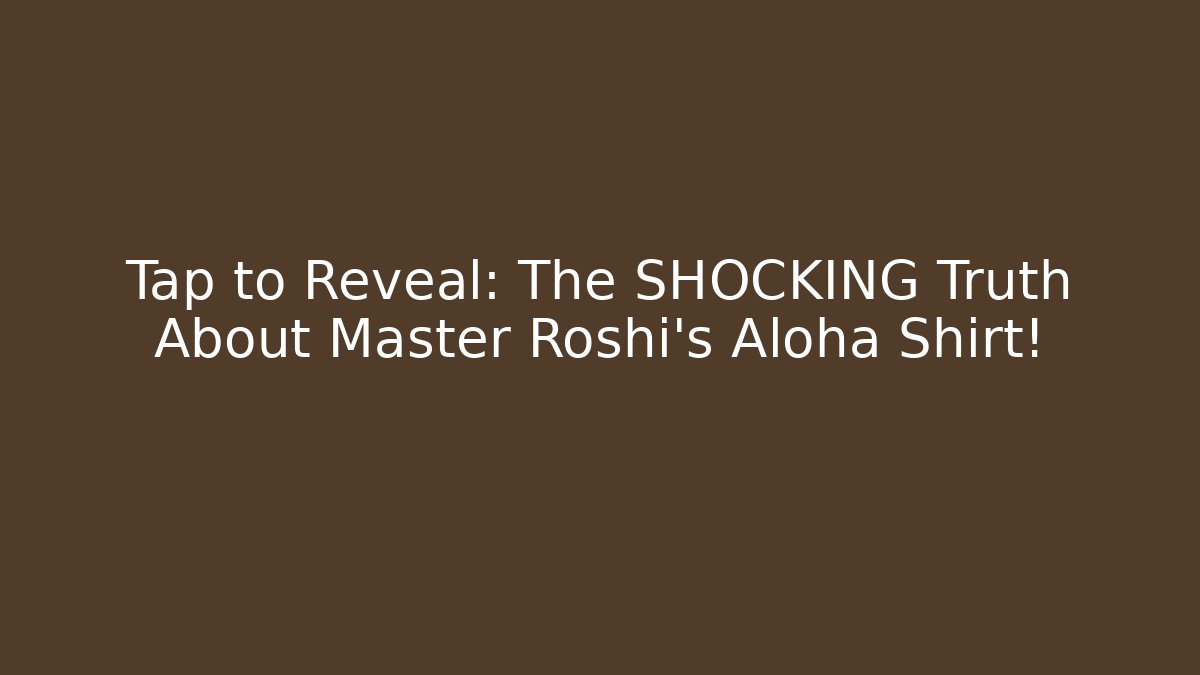 Tap to Reveal: The SHOCKING Truth About Master Roshi's Aloha Shirt!