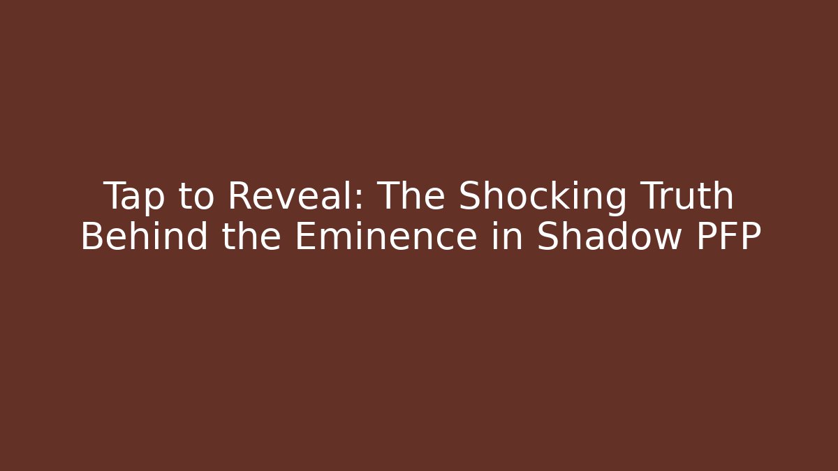 Tap to Reveal: The Shocking Truth Behind the Eminence in Shadow PFP