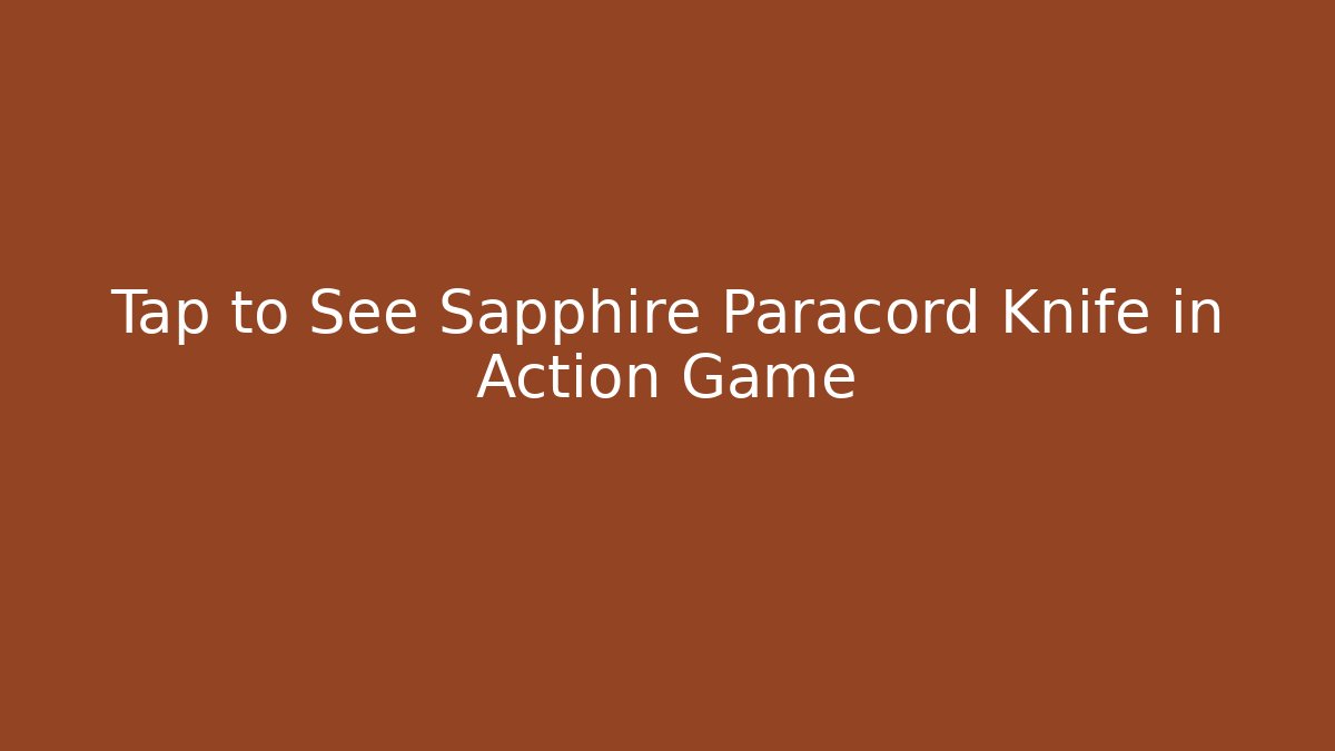 Tap to See Sapphire Paracord Knife in Action Game