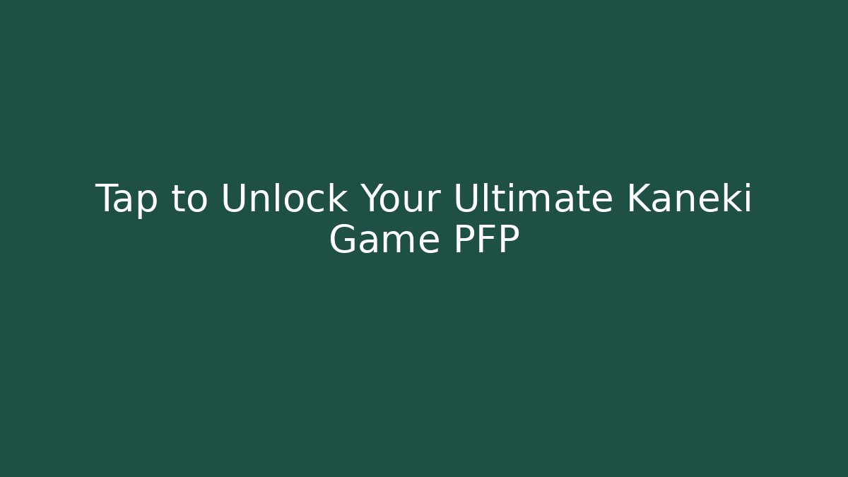 Tap to Unlock Your Ultimate Kaneki Game PFP