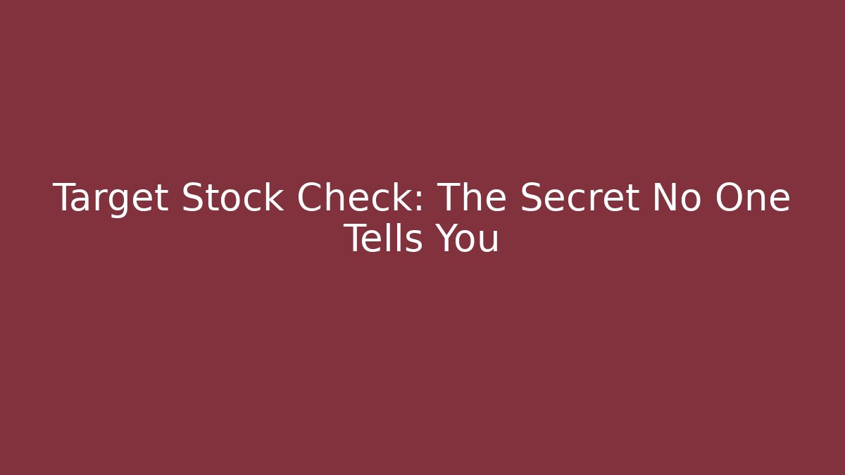 Target Stock Check: The Secret No One Tells You