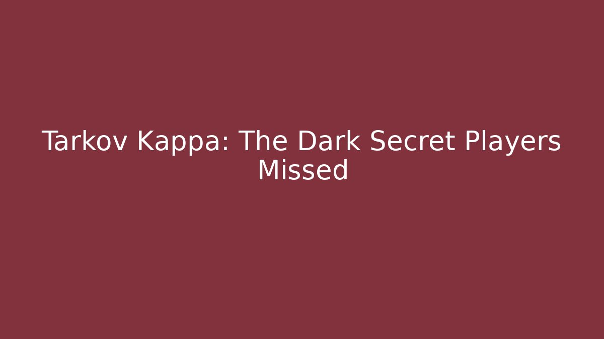 Tarkov Kappa: The Dark Secret Players Missed - Boomer Naturals