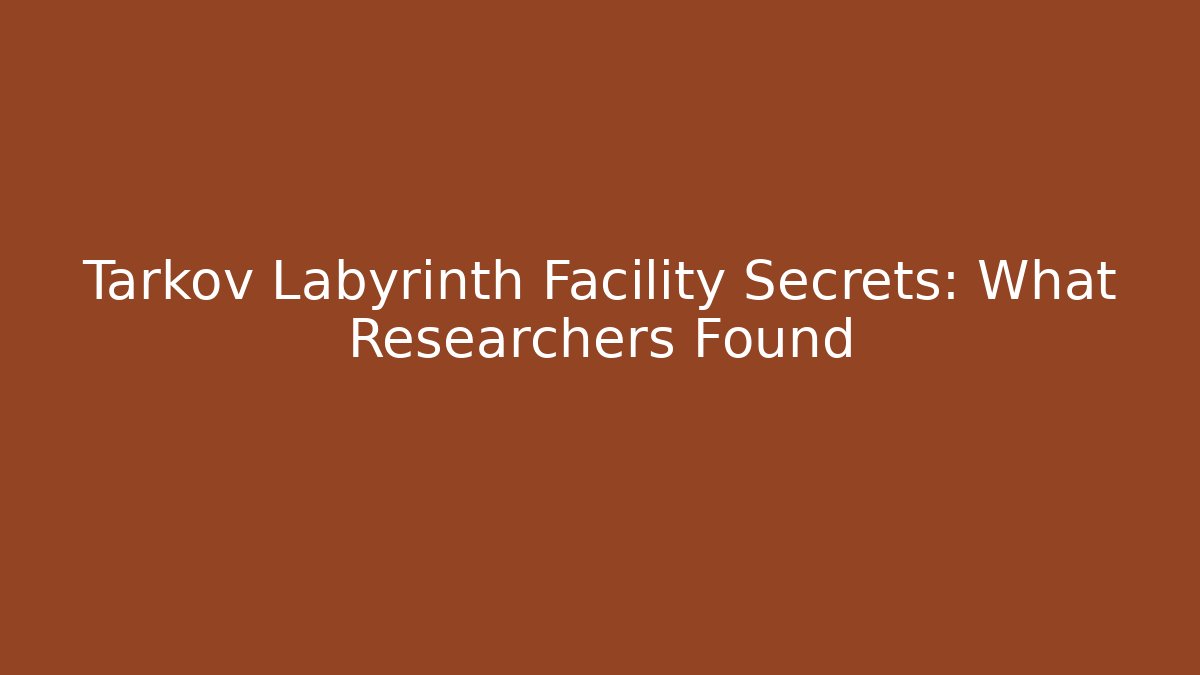 Tarkov Labyrinth Facility Secrets: What Researchers Found