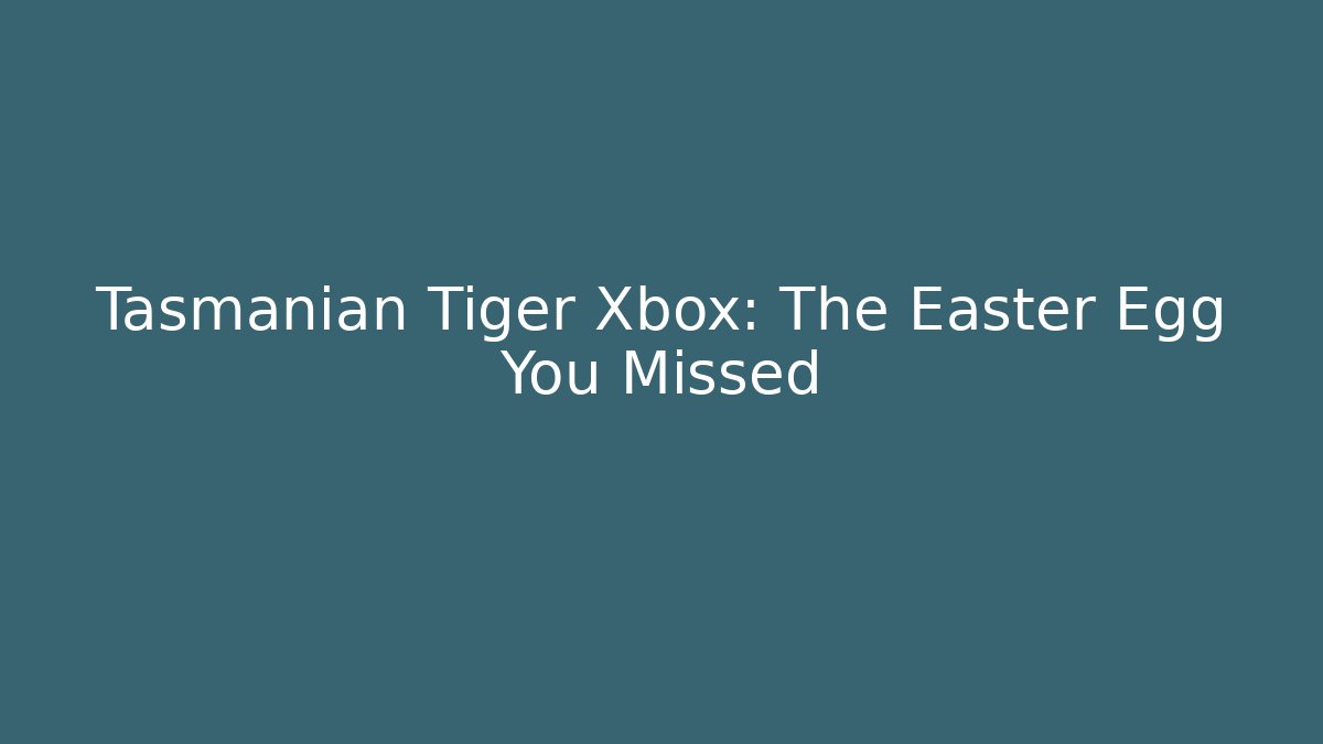 Tasmanian Tiger Xbox: The Easter Egg You Missed