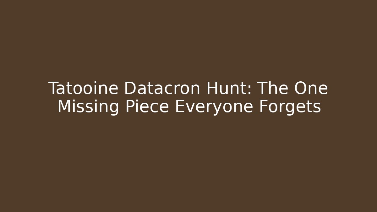 Tatooine Datacron Hunt: The One Missing Piece Everyone Forgets