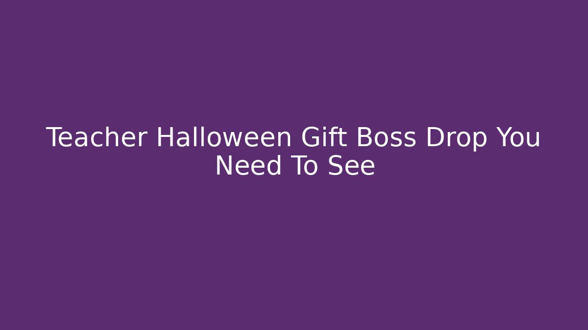 Teacher Halloween Gift Boss Drop You Need To See