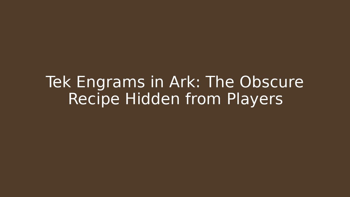 Tek Engrams in Ark: The Obscure Recipe Hidden from Players