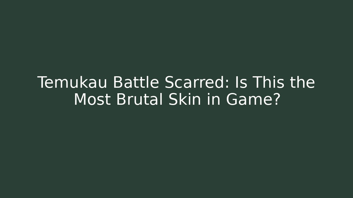 Temukau Battle Scarred: Is This the Most Brutal Skin in Game?