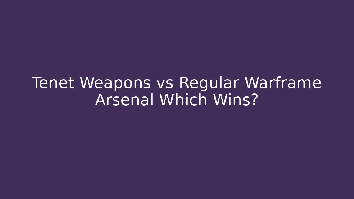 Tenet Weapons vs Regular Warframe Arsenal Which Wins?