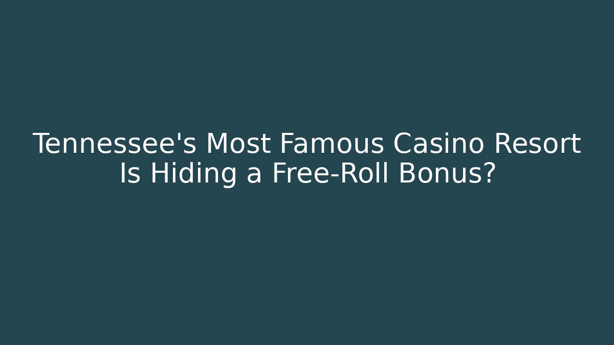 Tennessee's Most Famous Casino Resort Is Hiding a Free-Roll Bonus?