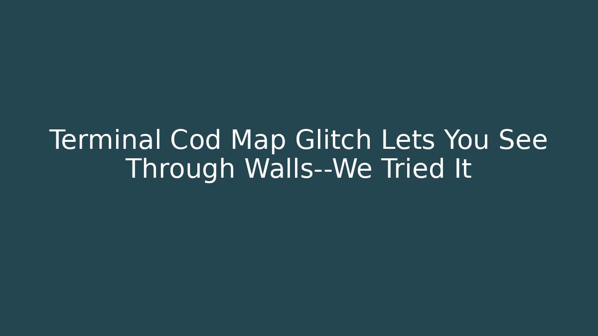 Terminal Cod Map Glitch Lets You See Through Walls—We Tried It