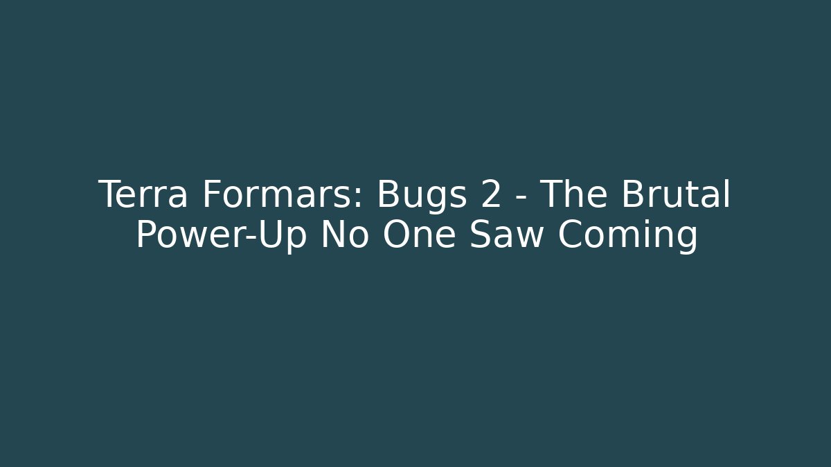 Terra Formars: Bugs 2 – The Brutal Power-Up No One Saw Coming - Boomer Naturals