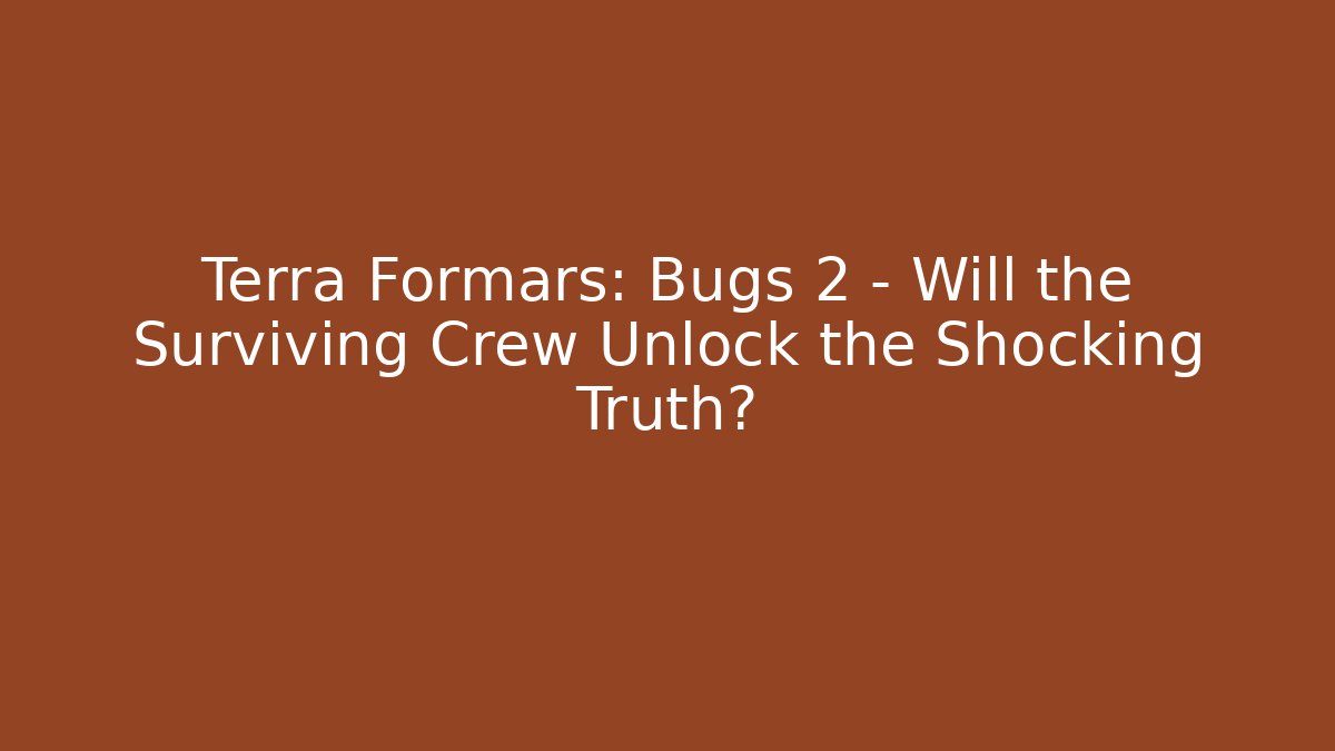 Terra Formars: Bugs 2 – Will the Surviving Crew Unlock the Shocking Truth?