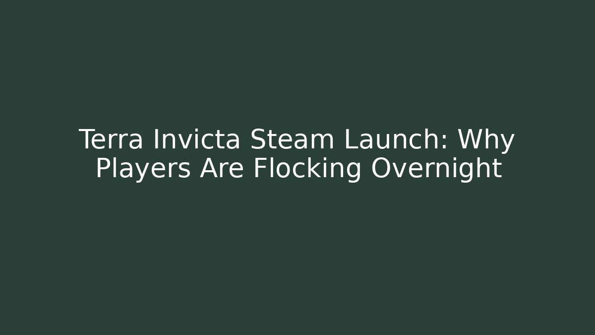 Terra Invicta Steam Launch: Why Players Are Flocking Overnight