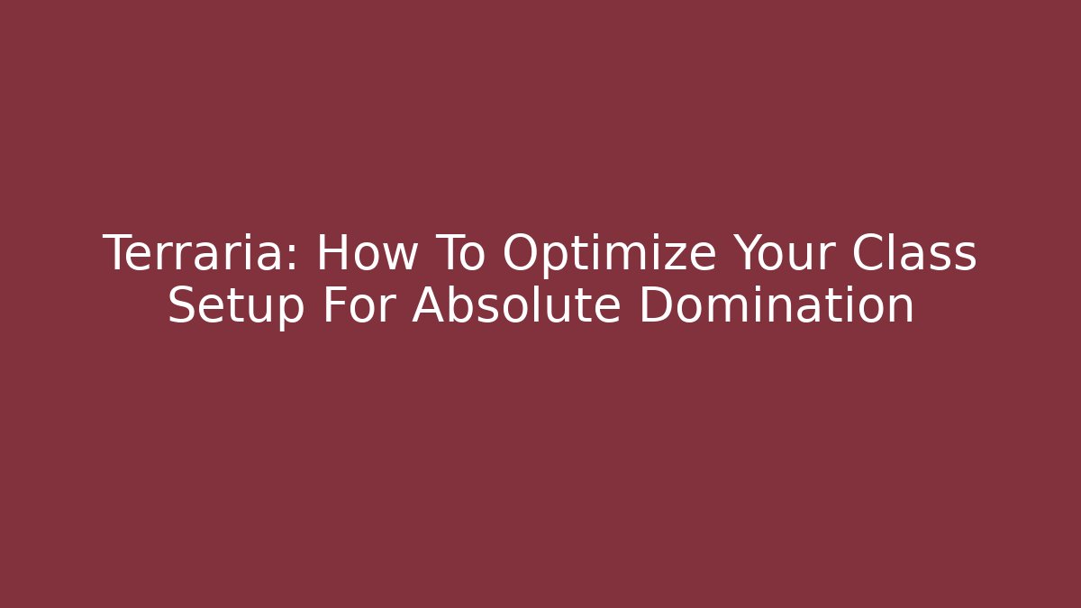 Terraria: How To Optimize Your Class Setup For Absolute Domination - Boomer Naturals