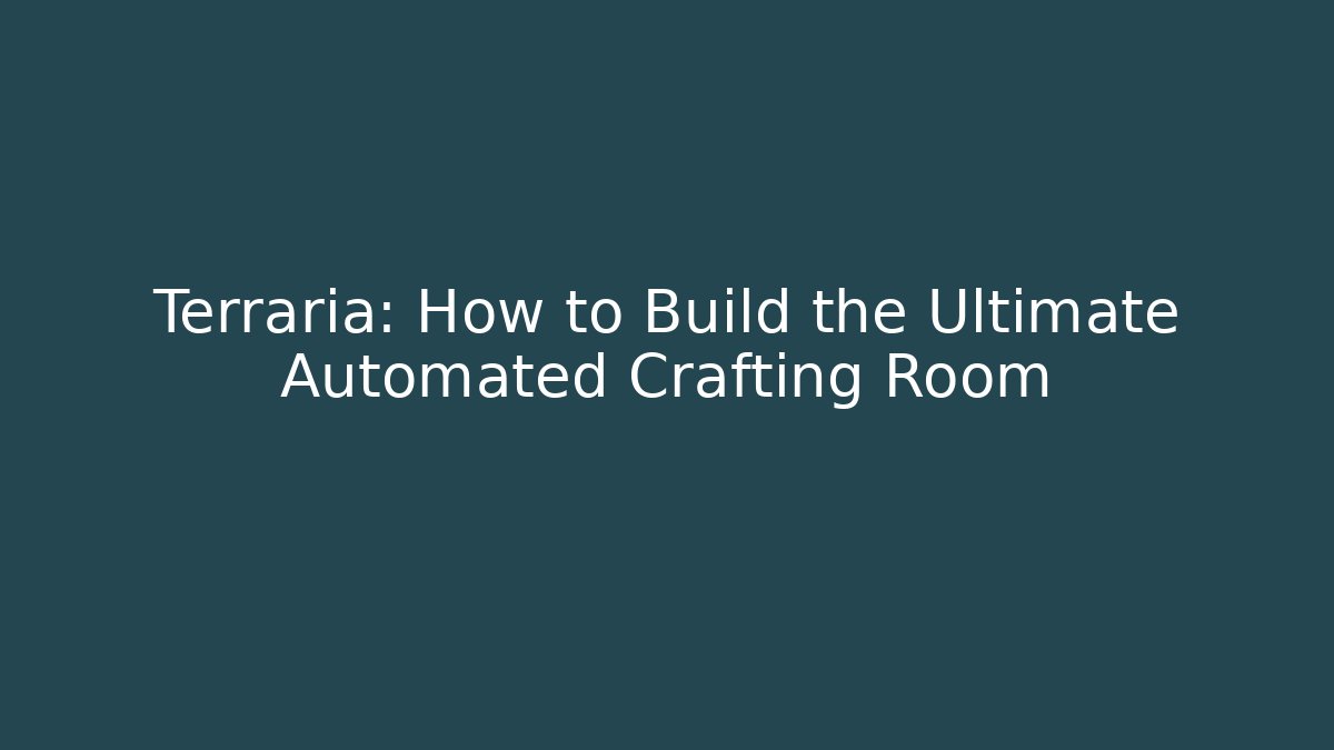 Terraria: How to Build the Ultimate Automated Crafting Room