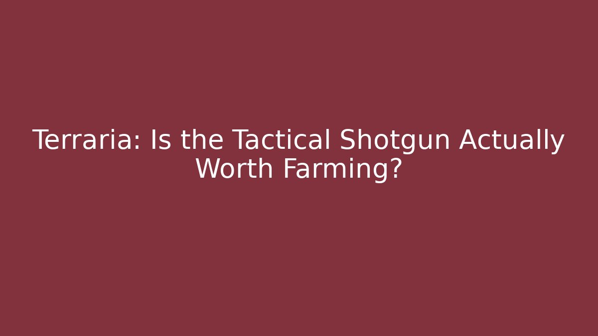 Terraria: Is the Tactical Shotgun Actually Worth Farming?