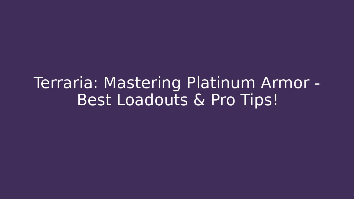 Terraria: Mastering Platinum Armor – Best Loadouts & Pro Tips!