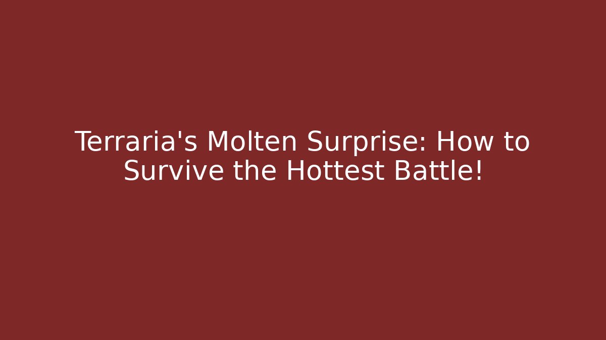 Terraria’s Molten Surprise: How to Survive the Hottest Battle!