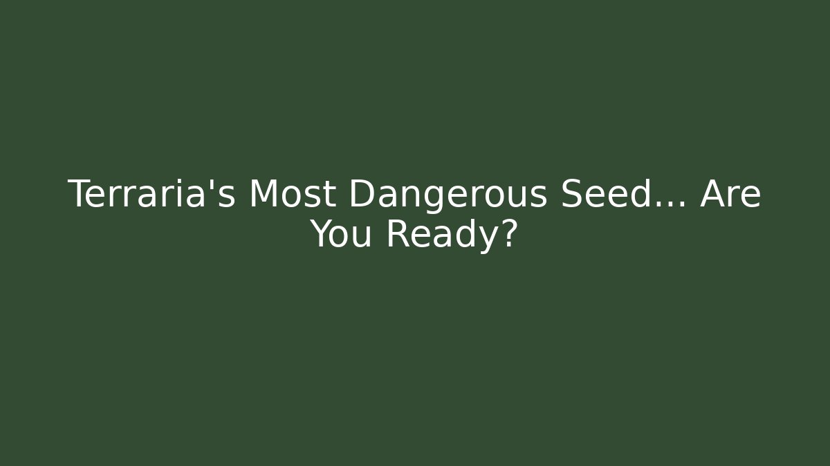 Terraria’s Most Dangerous Seed… Are You Ready?