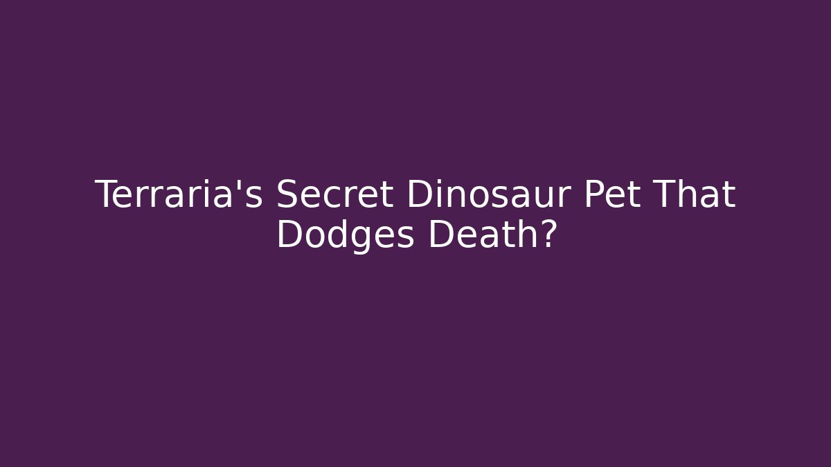 Terraria’s Secret Dinosaur Pet That Dodges Death?