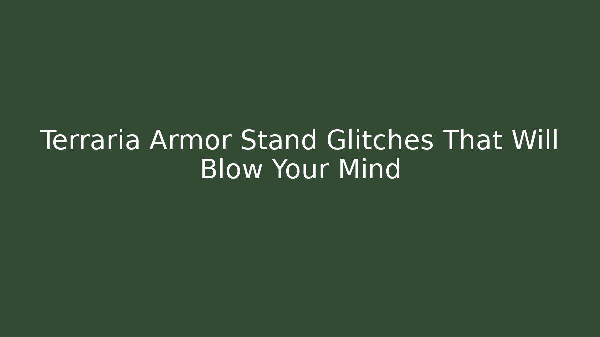 Terraria Armor Stand Glitches That Will Blow Your Mind