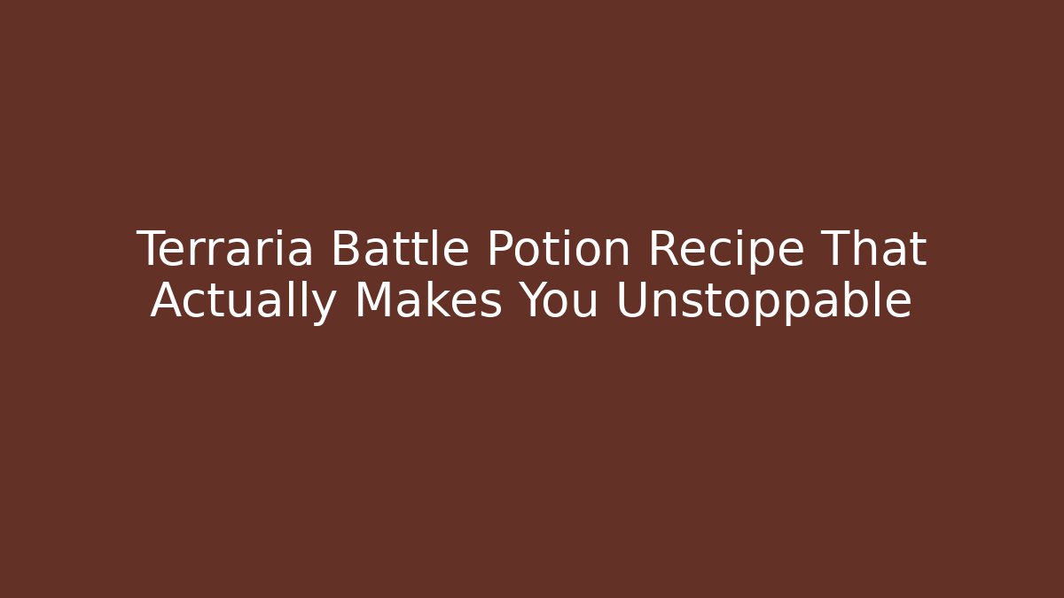 Terraria Battle Potion Recipe That Actually Makes You Unstoppable