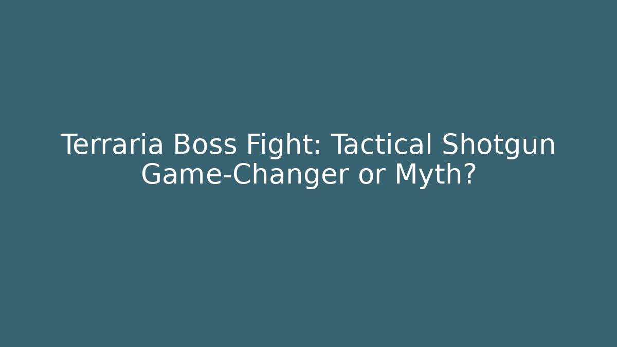 Terraria Boss Fight: Tactical Shotgun Game-Changer or Myth?