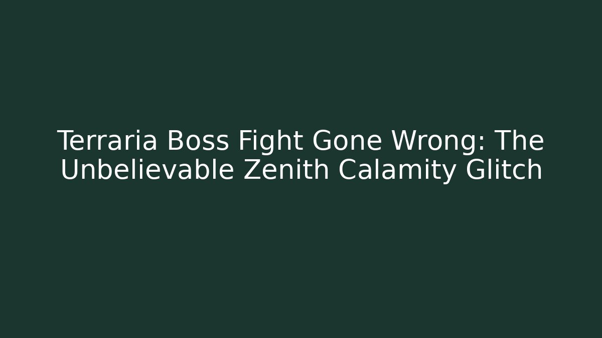 Terraria Boss Fight Gone Wrong: The Unbelievable Zenith Calamity Glitch