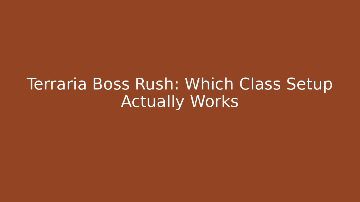 Terraria Boss Rush: Which Class Setup Actually Works - Boomer Naturals