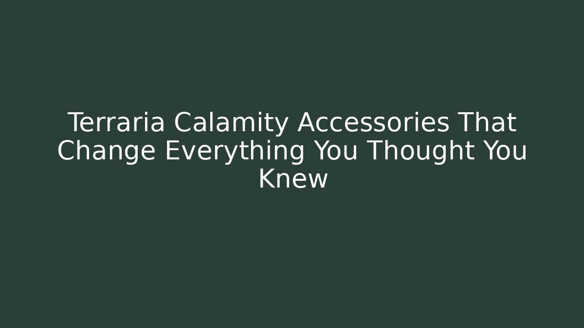 Terraria Calamity Accessories That Change Everything You Thought You Knew