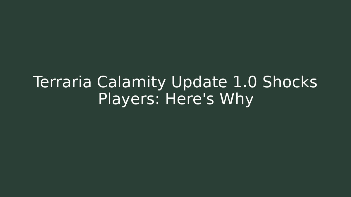 Terraria Calamity Update 1.0 Shocks Players: Here’s Why