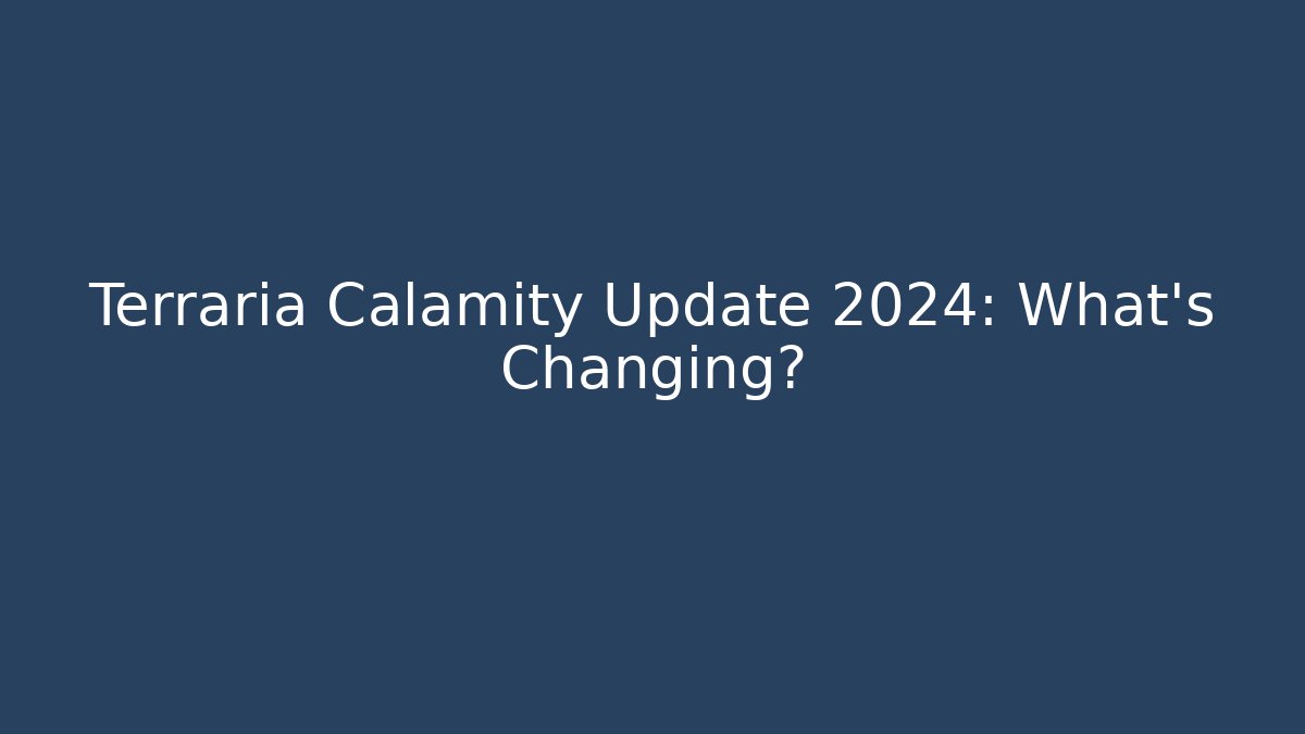 Terraria Calamity Update 2024: What’s Changing?