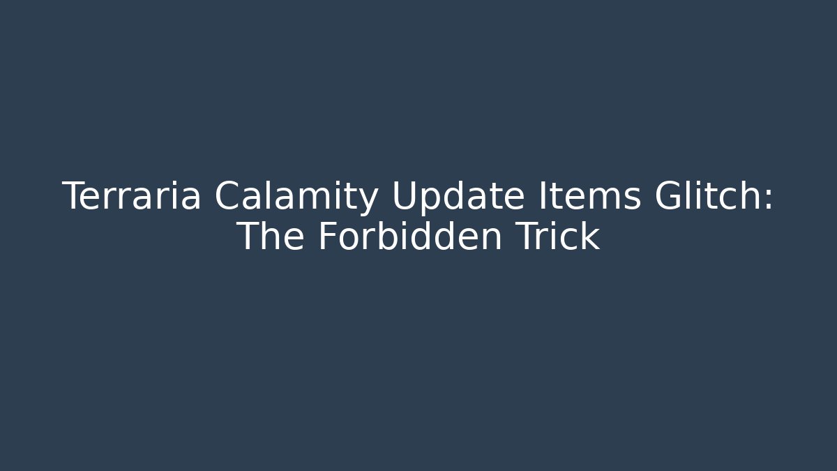 Terraria Calamity Update Items Glitch: The Forbidden Trick - Boomer Naturals