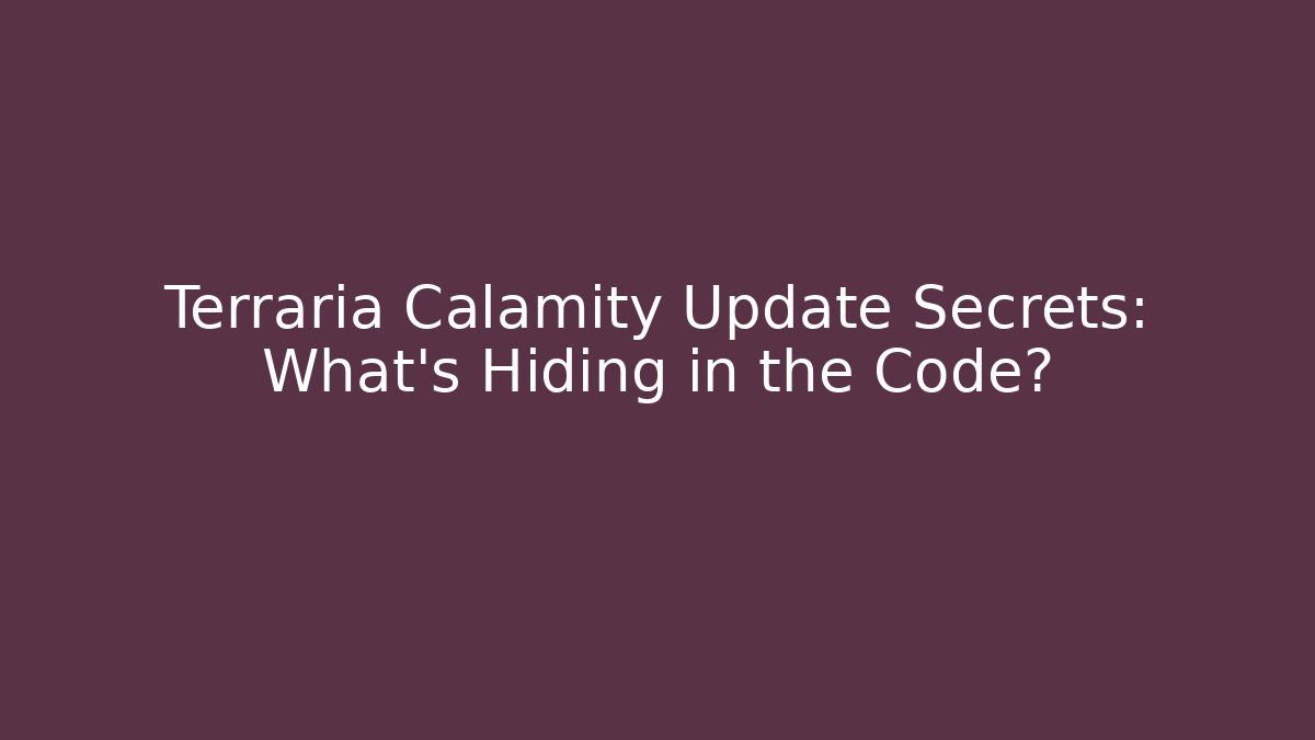 Terraria Calamity Update Secrets: What’s Hiding in the Code?