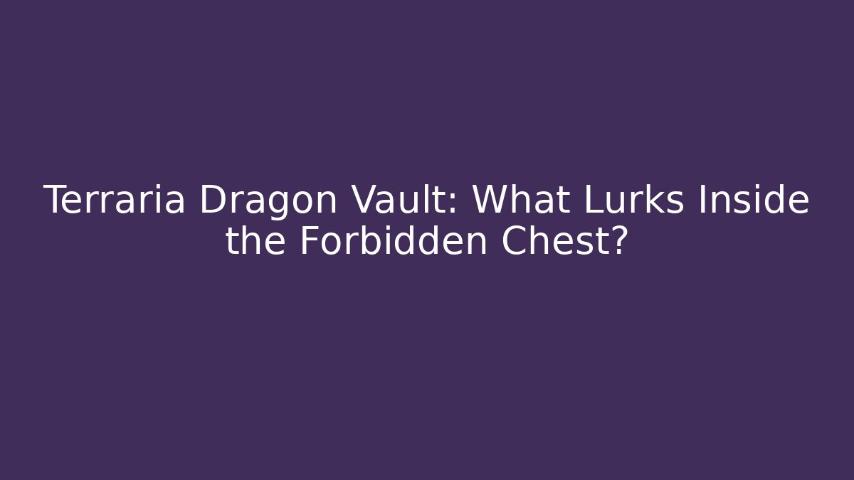 Terraria Dragon Vault: What Lurks Inside the Forbidden Chest? - Boomer Naturals